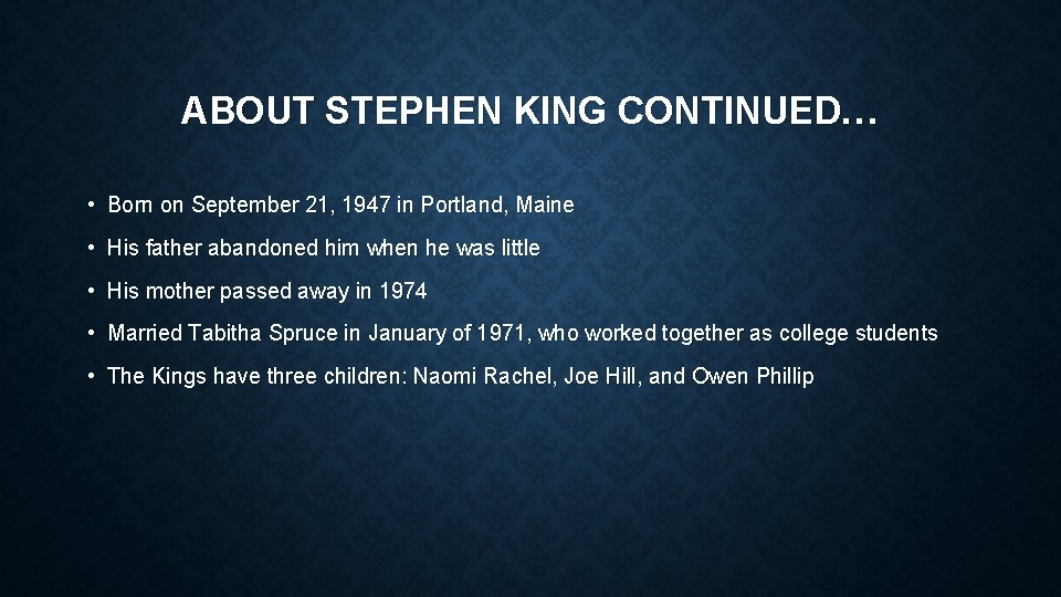 ABOUT STEPHEN KING CONTINUED… • Born on September 21, 1947 in Portland, Maine •