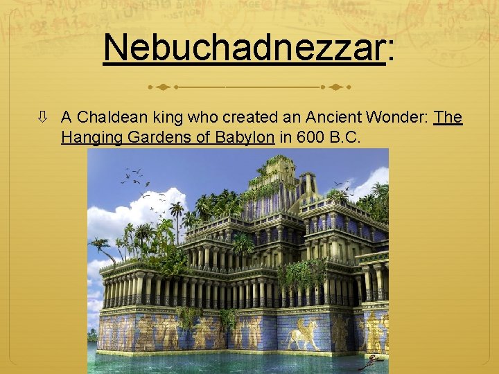 Nebuchadnezzar: A Chaldean king who created an Ancient Wonder: The Hanging Gardens of Babylon