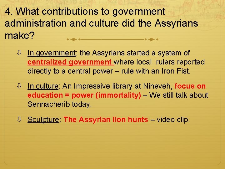 4. What contributions to government administration and culture did the Assyrians make? In government: