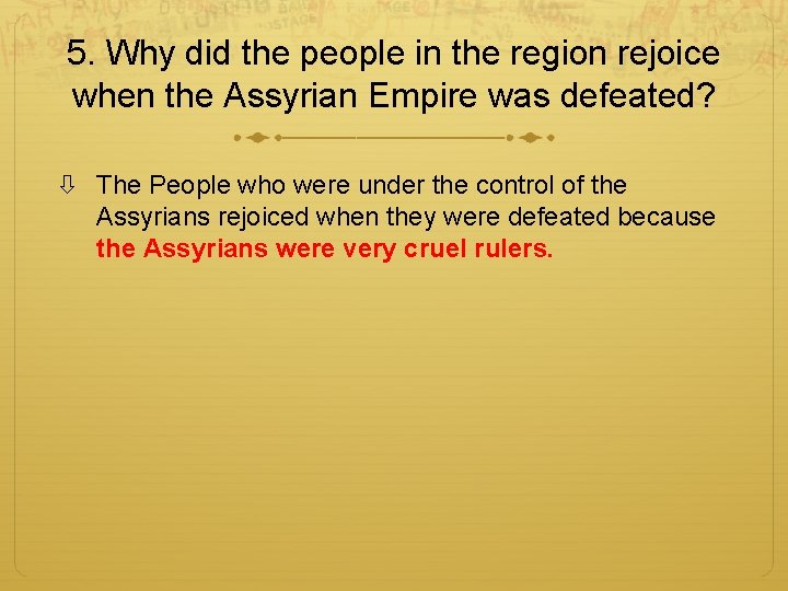 5. Why did the people in the region rejoice when the Assyrian Empire was