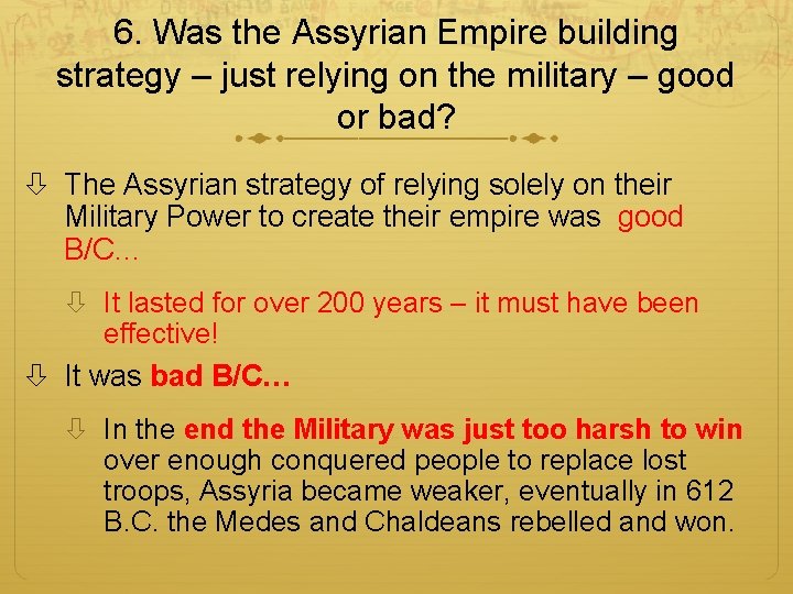 6. Was the Assyrian Empire building strategy – just relying on the military –