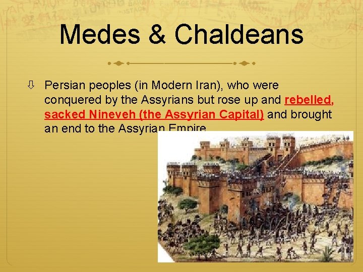 Medes & Chaldeans Persian peoples (in Modern Iran), who were conquered by the Assyrians