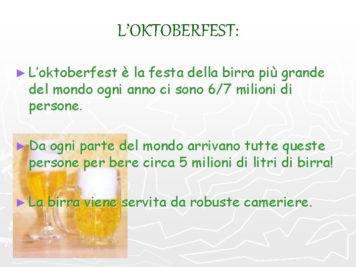 L’OKTOBERFEST: ► L’oktoberfest è la festa della birra più grande del mondo ogni anno