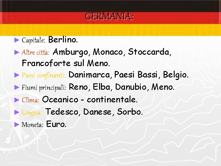 GERMANIA: Berlino. ► Altre città: Amburgo, Monaco, Stoccarda, Francoforte sul Meno. ► Paesi confinanti: