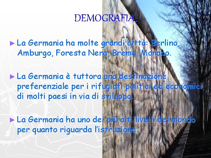 DEMOGRAFIA: ► La Germania ha molte grandi città: Berlino, Amburgo, Foresta Nera, Brema, Monaco.