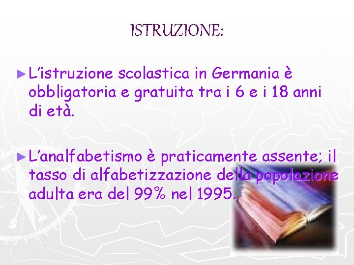 ISTRUZIONE: ► L’istruzione scolastica in Germania è obbligatoria e gratuita tra i 6 e