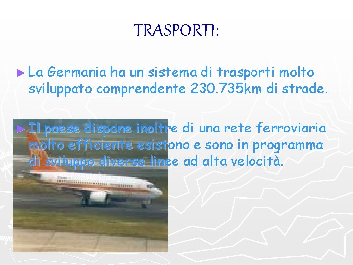 TRASPORTI: ► La Germania ha un sistema di trasporti molto sviluppato comprendente 230. 735