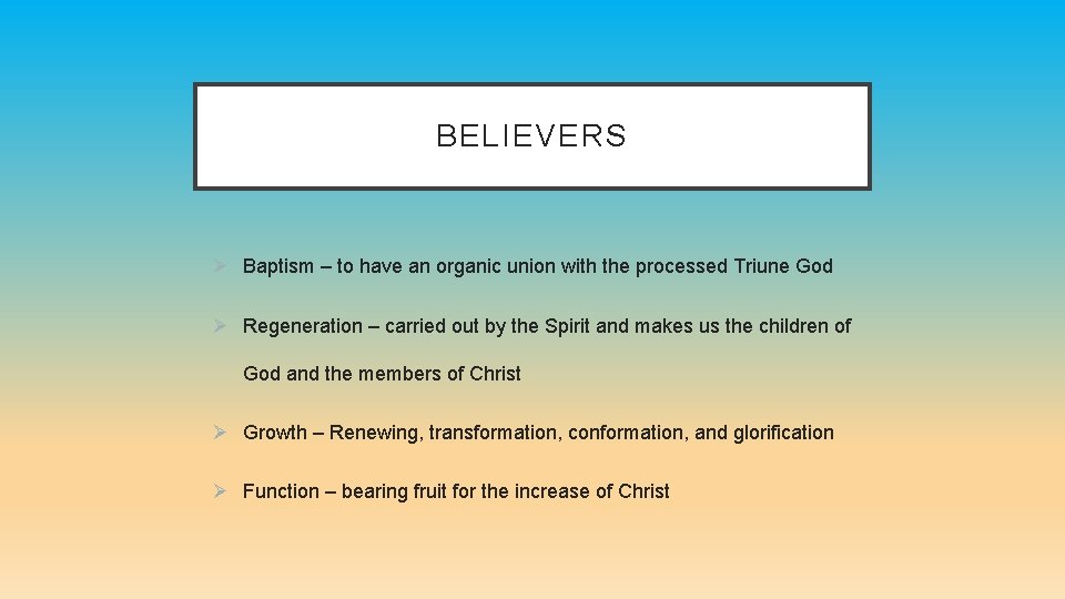 BELIEVERS Ø Baptism – to have an organic union with the processed Triune God
