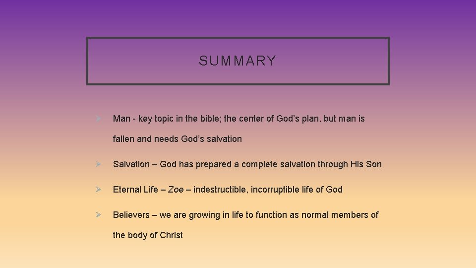 SUMMARY Ø Man - key topic in the bible; the center of God’s plan,
