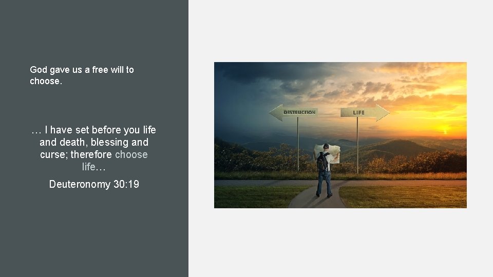 God gave us a free will to choose. … I have set before you