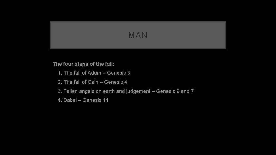 MAN The four steps of the fall: 1. The fall of Adam – Genesis