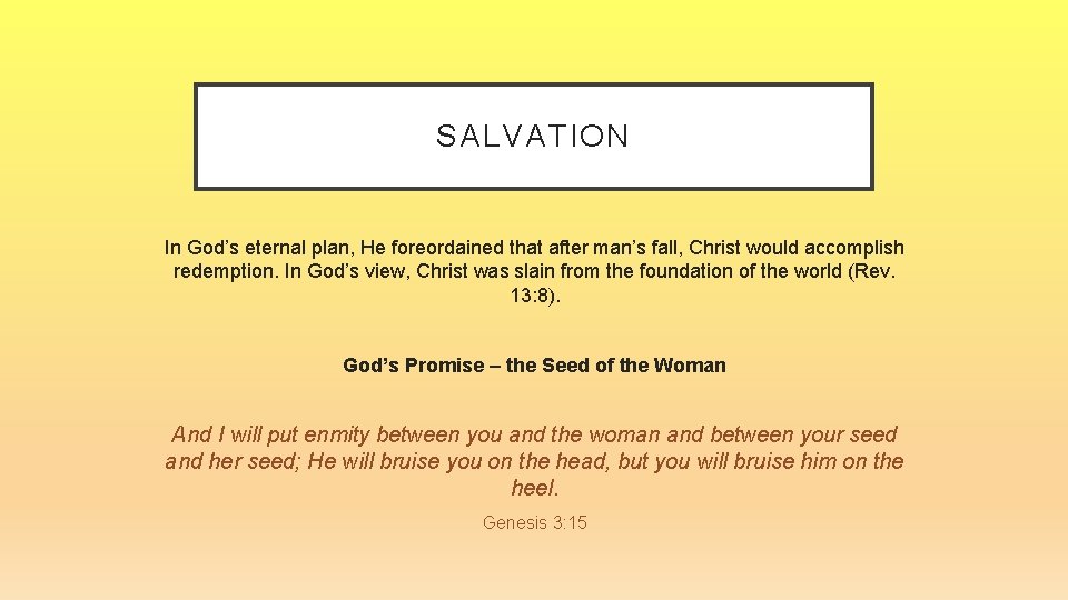SALVATION In God’s eternal plan, He foreordained that after man’s fall, Christ would accomplish