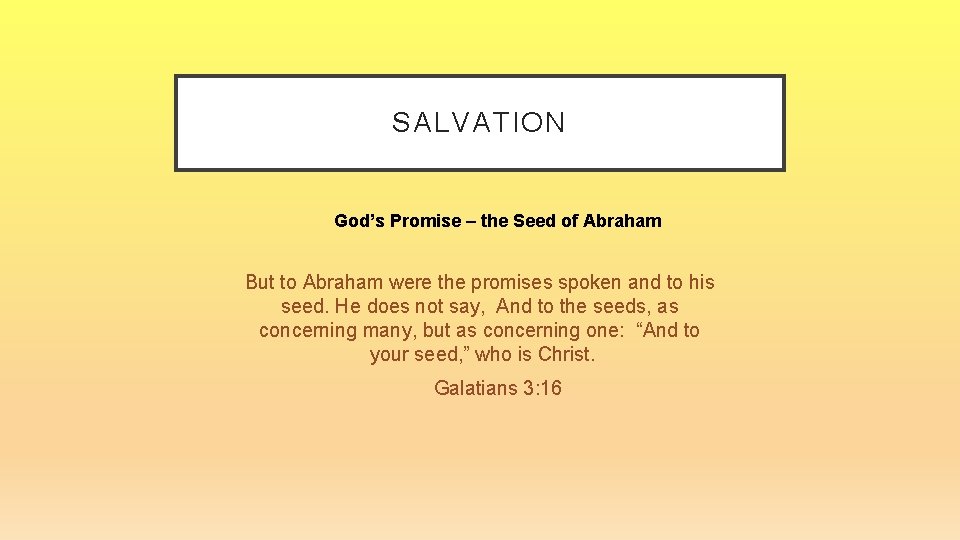 SALVATION God’s Promise – the Seed of Abraham But to Abraham were the promises