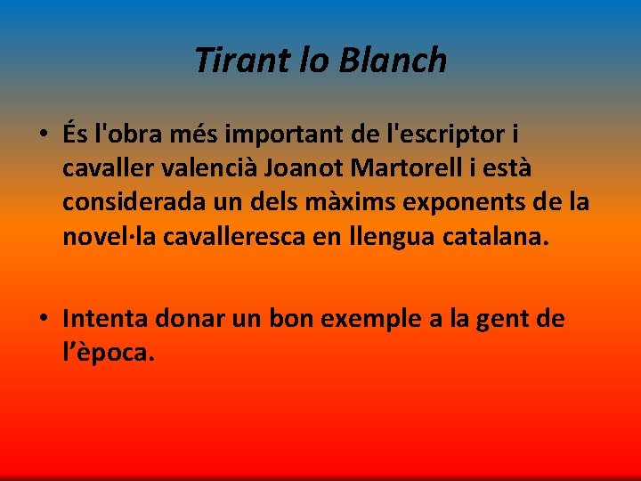 Tirant lo Blanch • És l'obra més important de l'escriptor i cavaller valencià Joanot