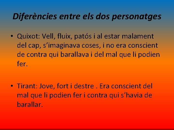 Diferències entre els dos personatges • Quixot: Vell, fluix, patós i al estar malament