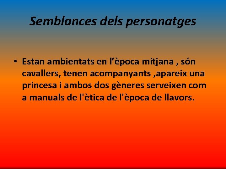 Semblances dels personatges • Estan ambientats en l’època mitjana , són cavallers, tenen acompanyants