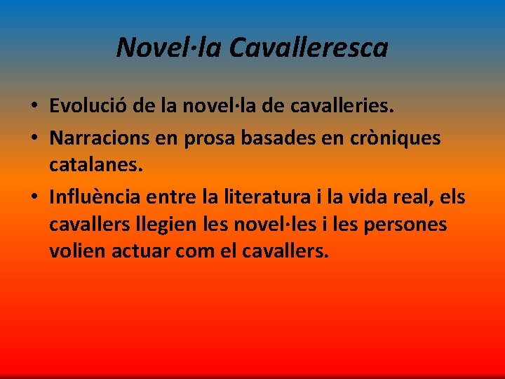 Novel·la Cavalleresca • Evolució de la novel·la de cavalleries. • Narracions en prosa basades