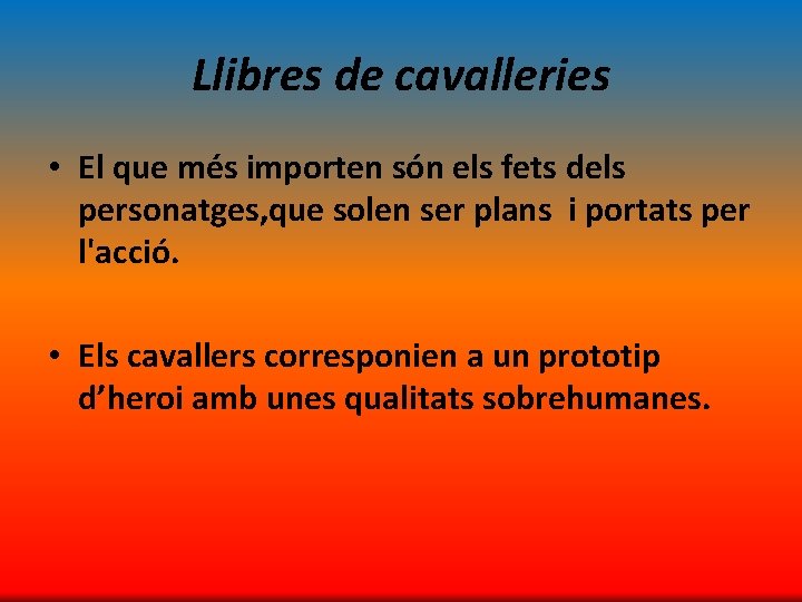 Llibres de cavalleries • El que més importen són els fets dels personatges, que