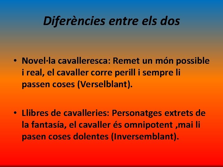 Diferències entre els dos • Novel·la cavalleresca: Remet un món possible i real, el