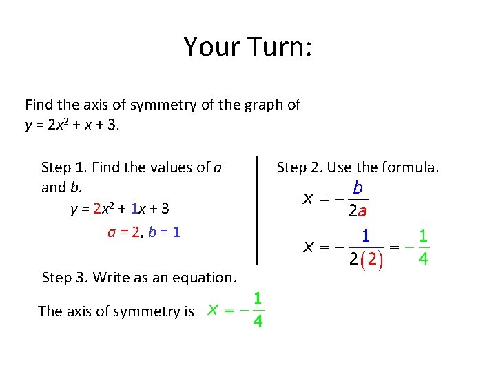 Your Turn: Find the axis of symmetry of the graph of y = 2 Your Turn: Find the axis of symmetry of the graph of y = 2