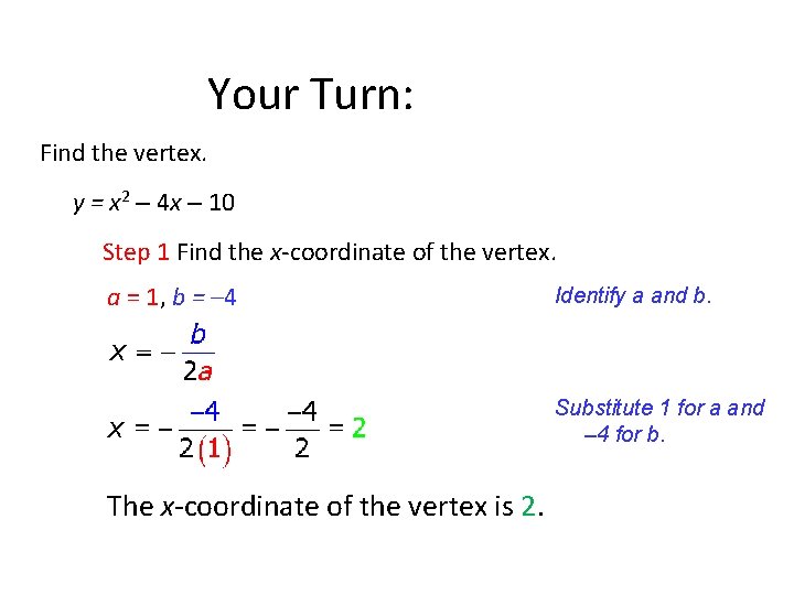 Your Turn: Find the vertex. y = x 2 – 4 x – 10 Your Turn: Find the vertex. y = x 2 – 4 x – 10
