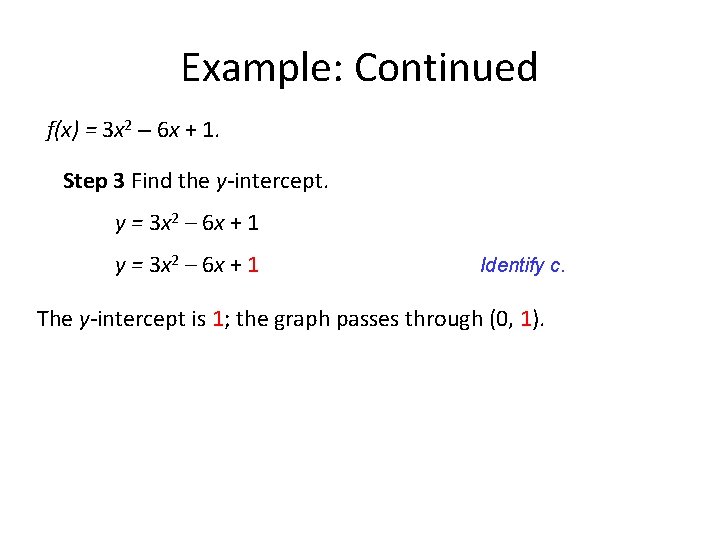 Example: Continued f(x) = 3 x 2 – 6 x + 1. Step 3 Example: Continued f(x) = 3 x 2 – 6 x + 1. Step 3