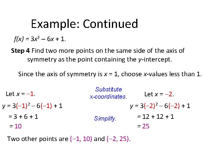 Example: Continued f(x) = 3 x 2 – 6 x + 1. Step 4 Example: Continued f(x) = 3 x 2 – 6 x + 1. Step 4