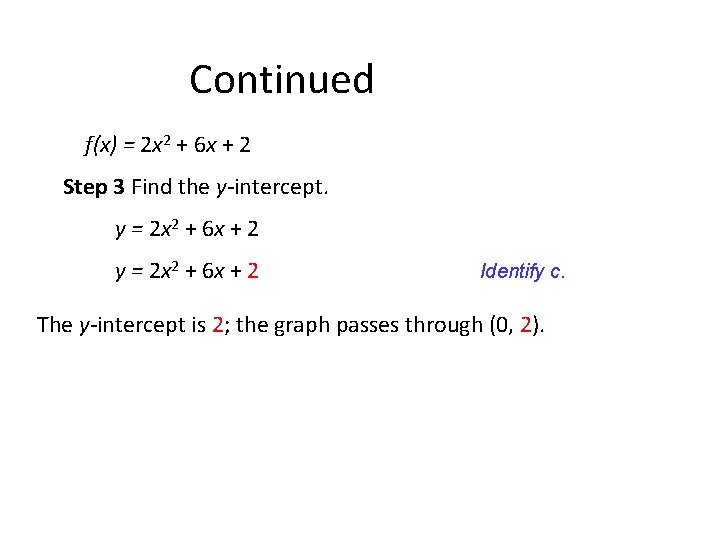 Continued f(x) = 2 x 2 + 6 x + 2 Step 3 Find Continued f(x) = 2 x 2 + 6 x + 2 Step 3 Find