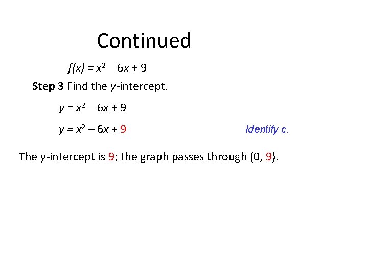 Continued f(x) = x 2 – 6 x + 9 Step 3 Find the Continued f(x) = x 2 – 6 x + 9 Step 3 Find the