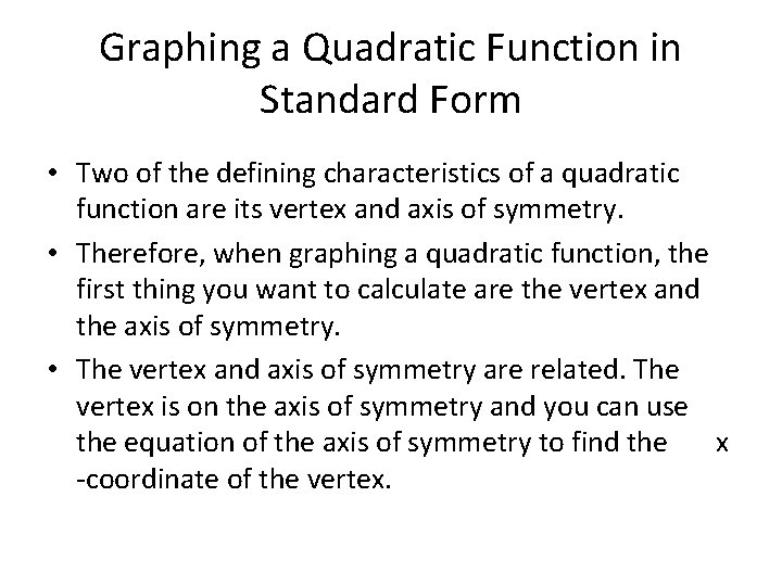Graphing a Quadratic Function in Standard Form • Two of the defining characteristics of Graphing a Quadratic Function in Standard Form • Two of the defining characteristics of