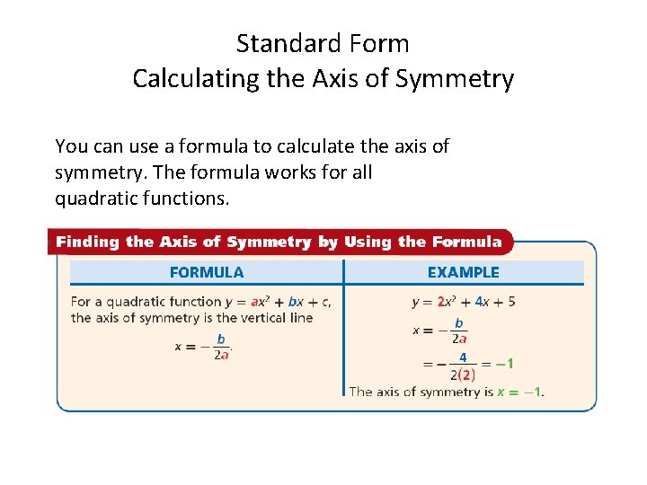 Standard Form Calculating the Axis of Symmetry You can use a formula to calculate Standard Form Calculating the Axis of Symmetry You can use a formula to calculate