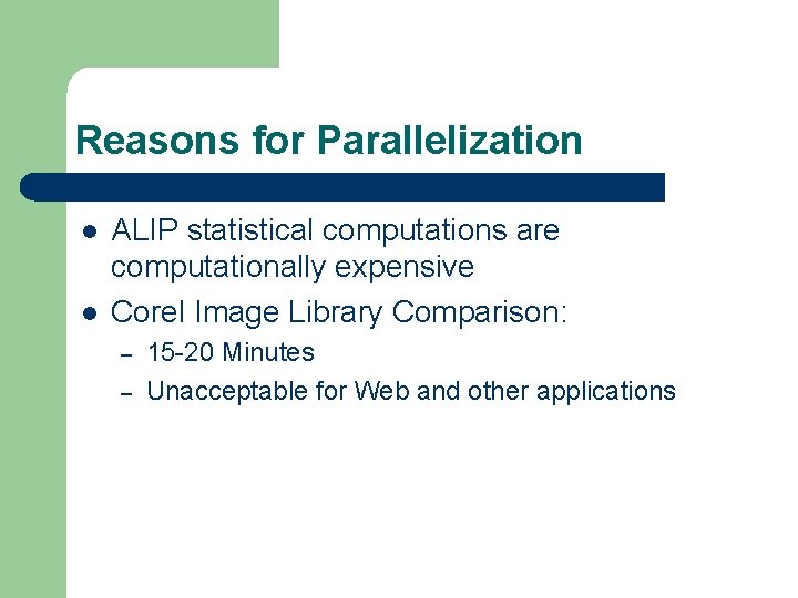 Reasons for Parallelization l l ALIP statistical computations are computationally expensive Corel Image Library