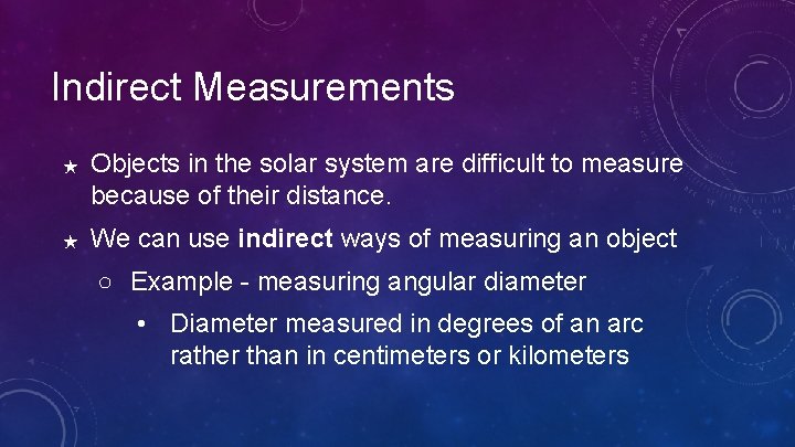 Indirect Measurements ★ ★ Objects in the solar system are difficult to measure because Indirect Measurements ★ ★ Objects in the solar system are difficult to measure because