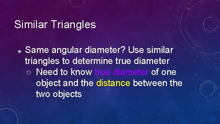Similar Triangles ★ Same angular diameter? Use similar triangles to determine true diameter ○ Similar Triangles ★ Same angular diameter? Use similar triangles to determine true diameter ○