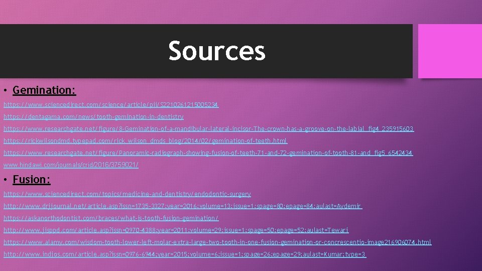 Sources • Gemination: https: //www. sciencedirect. com/science/article/pii/S 2210261215005234 https: //dentagama. com/news/tooth-gemination-in-dentistry https: //www. researchgate.