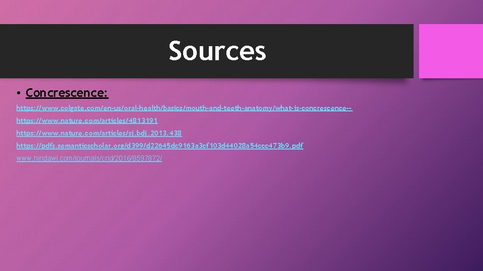 Sources • Concrescence: https: //www. colgate. com/en-us/oral-health/basics/mouth-and-teeth-anatomy/what-is-concrescence-https: //www. nature. com/articles/4813191 https: //www. nature. com/articles/sj.