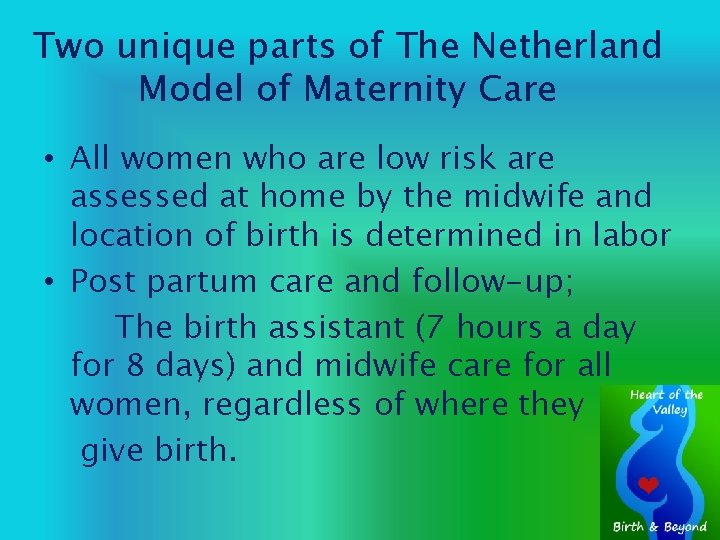 Two unique parts of The Netherland Model of Maternity Care • All women who