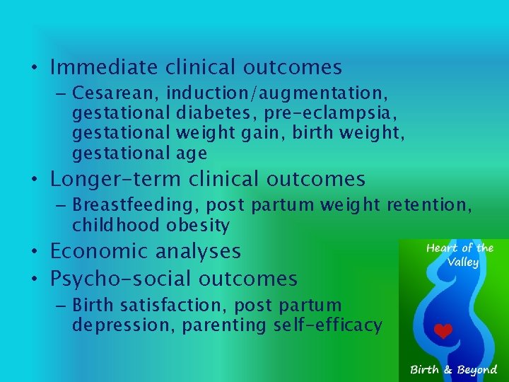  • Immediate clinical outcomes – Cesarean, induction/augmentation, gestational diabetes, pre-eclampsia, gestational weight gain,