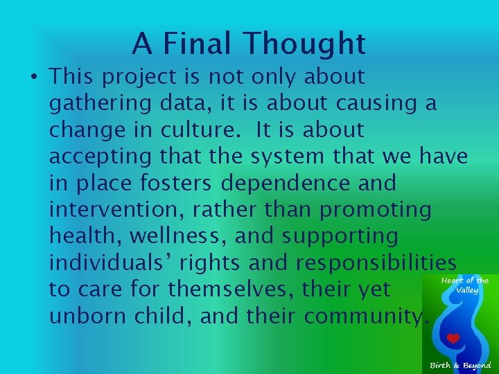 A Final Thought • This project is not only about gathering data, it is