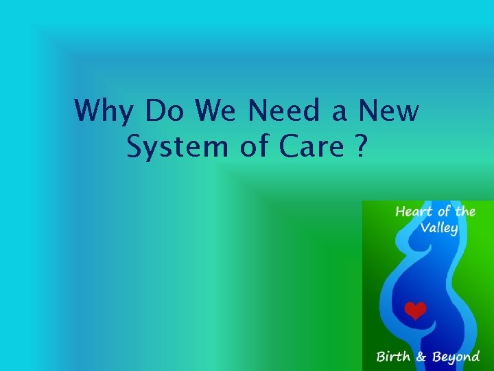 Why Do We Need a New System of Care ? 