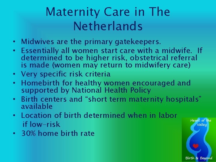 Maternity Care in The Netherlands • Midwives are the primary gatekeepers. • Essentially all