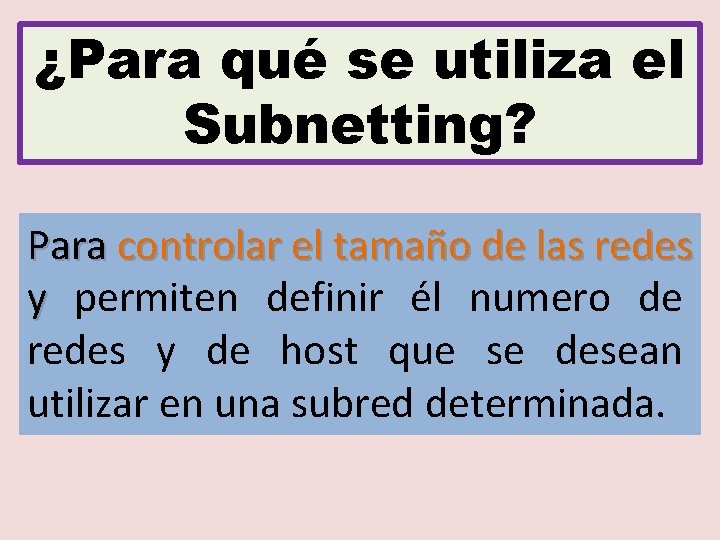 ¿Para qué se utiliza el Subnetting? Para controlar el tamaño de las redes y