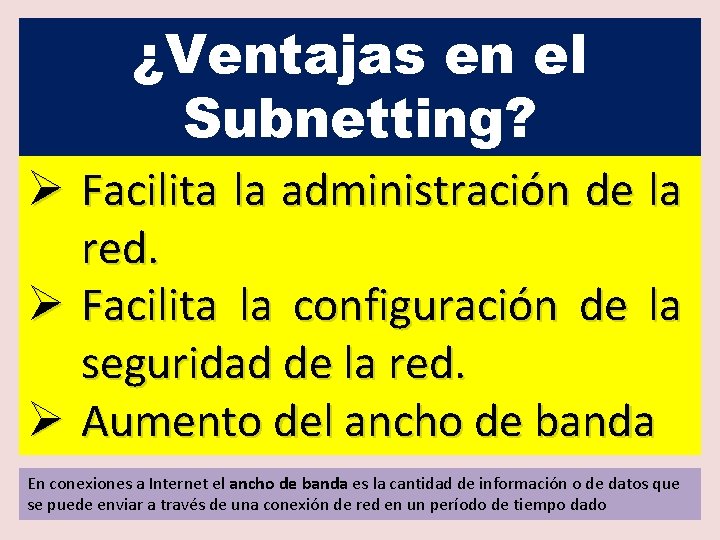 ¿Ventajas en el Subnetting? Ø Facilita la administración de la red. Ø Facilita la