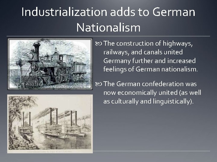 Industrialization adds to German Nationalism The construction of highways, railways, and canals united Germany