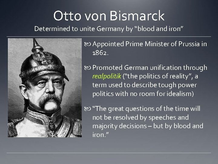 Otto von Bismarck Determined to unite Germany by “blood and iron” Appointed Prime Minister