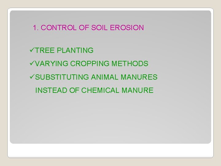 1. CONTROL OF SOIL EROSION üTREE PLANTING üVARYING CROPPING METHODS üSUBSTITUTING ANIMAL MANURES INSTEAD