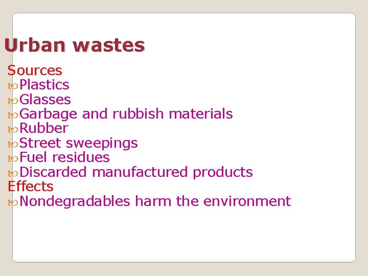 Urban wastes Sources Plastics Glasses Garbage and rubbish materials Rubber Street sweepings Fuel residues