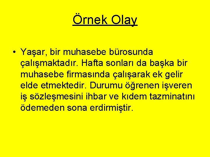 Örnek Olay • Yaşar, bir muhasebe bürosunda çalışmaktadır. Hafta sonları da başka bir muhasebe