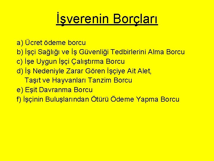 İşverenin Borçları a) Ücret ödeme borcu b) İşçi Sağlığı ve İş Güvenliği Tedbirlerini Alma