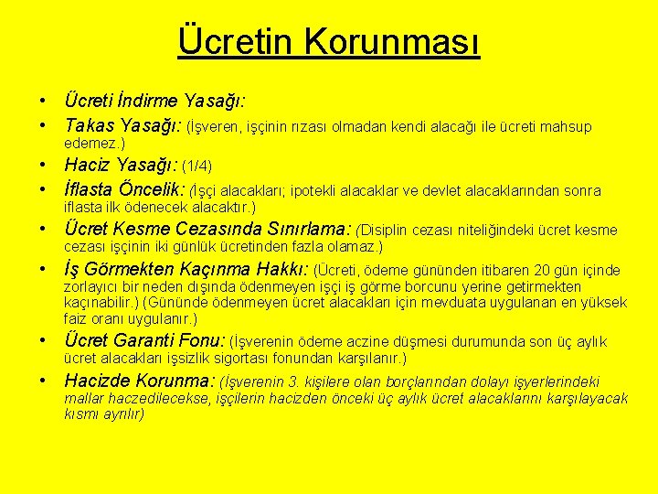 Ücretin Korunması • Ücreti İndirme Yasağı: • Takas Yasağı: (İşveren, işçinin rızası olmadan kendi